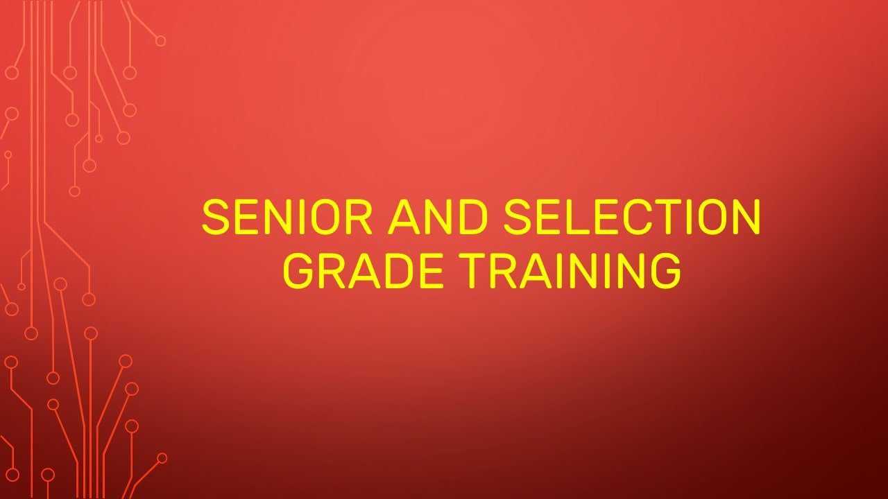 Senior and Selection Grade Training