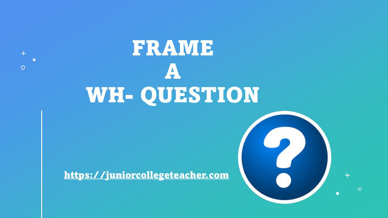 How to frame a wh question