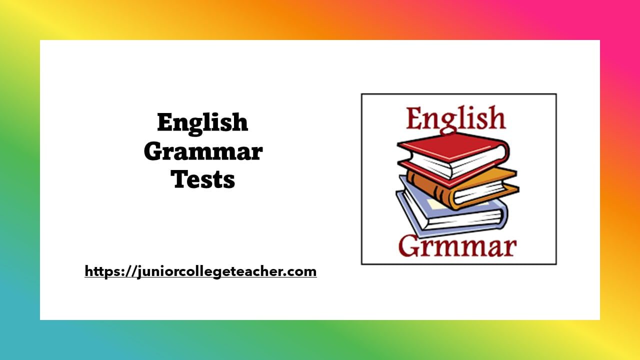 English Grammar Tests - juniorcollegeteacher 26
